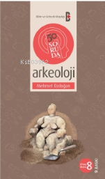 50 Soruda Arkeoloji | Mehmet Özdoğan | Bilim ve Gelecek Kitaplığı