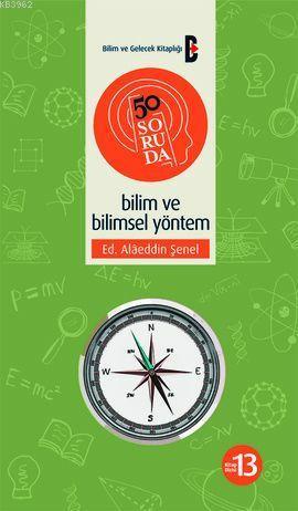 50 Soruda Bilim ve Bilimsel Yöntem | Alâeddin Şenel | Bilim ve Gelecek