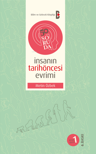 50 Soruda İnsanın Tarihöncesi Evrimi | Metin Özbek | Bilim ve Gelecek 