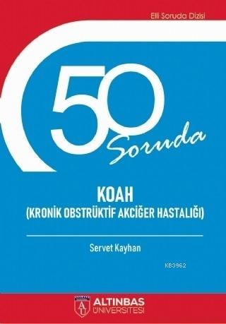 50 Soruda Koah (Kronik Obstrüktif Akciğer Hastalığı) | Servet Kayhan |