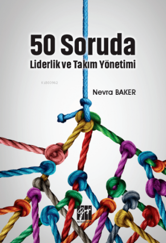 50 Soruda Liderlik ve Takım Yönetimi | Nevra Baker | Gazi Kitabevi