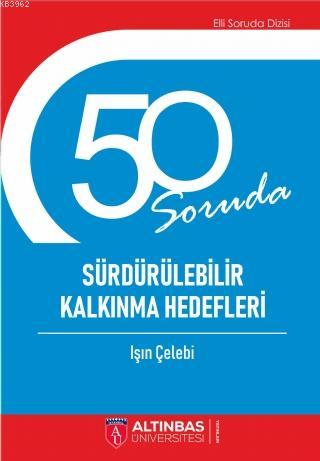 50 Soruda Sürdürülebilir Kalkınma Hedefleri | Işın Çelebi | Altınbaş Ü