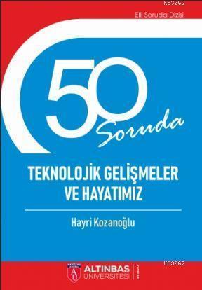 50 Soruda Teknolojik Gelişmeler Ve Hayatımız | Hayri Kozanoğlu | Altın