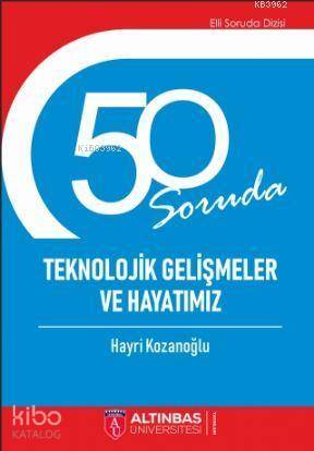 50 Soruda Teknolojik Gelişmeler Ve Hayatımız | Hayri Kozanoğlu | Altın