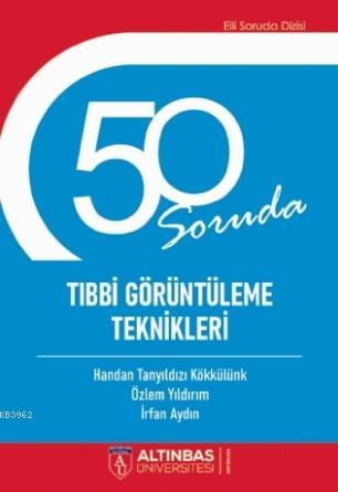 50 Soruda Tıbbi Görüntüleme Teknikleri | Handan Tanyıldızı Kökkülünk |