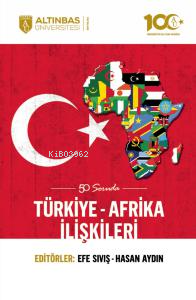 50 Soruda Türkiye-Afrika İlişkileri | Efe Sıvış | Altınbaş Üniversites