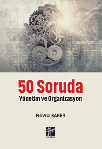 50 Soruda Yönetim ve Organizasyon | Nevra Baker | Gazi Kitabevi