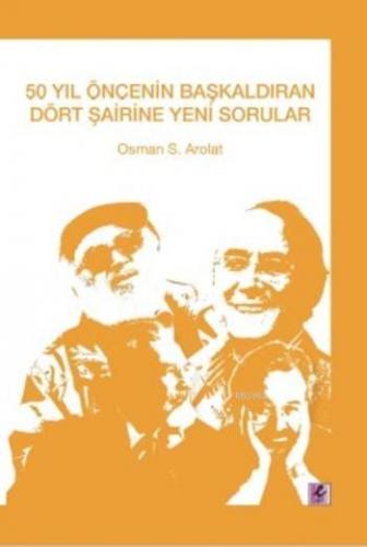 50 Yıl Öncesinin Başkaldıran Dört Şairine Yeni Sorular | Osman Arolat 