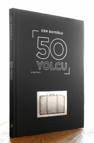 50 Yolcu;50 Ünlünün Yolculuk Konspetli Fotoğrafları ve Hayat Yolculuğu