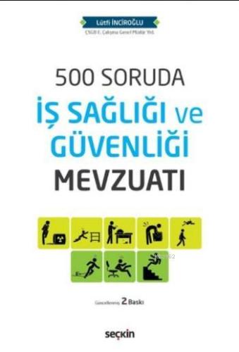 500 Soruda İş Sağlığı ve Güvenliği Mevzuatı | Lütfi İnciroğlu | Seçkin