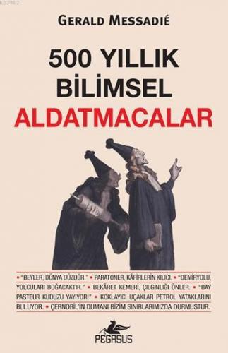 500 Yıllık Bilimsel Aldatmacalar | Gerald Messadie | Pegasus Yayıncılı