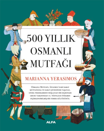 500 Yıllık Osmanlı Mutfağı | Marianna Yerasimos | Alfa Basım Yayım Dağ