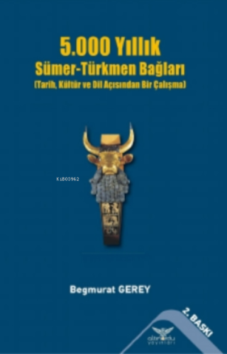 5000 Yıllık Sümer-Türkmen Bağları | Begmurat Gerey | Altınordu Yayınla