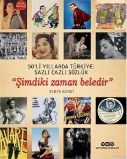 50'li Yıllarda Türkiye: Sazlı Cazlı Sözlük "Şimdiki Zaman Beledir" | D