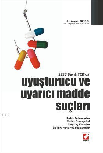 5237 Sayılı TCK'da Uyuşturucu ve Uyarıcı Madde Suçları | Ahmet Gündel 