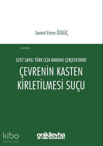 5237 Sayılı Türk Ceza Kanunu Çerçevesinde Çevrenin Kasten Kirletilmesi