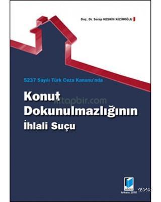 5237 Sayılı Türk Ceza Kanunu'nda Konut Dokunulmazlığının İhlali Suçu |