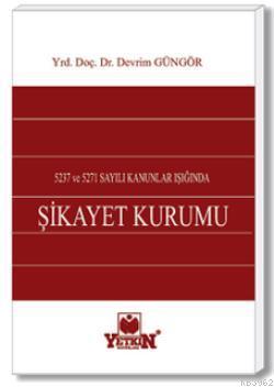 5237 ve 5271 Sayılı Kanunlar Işığında Şikâyet Kurumu | Devrim Güngör |