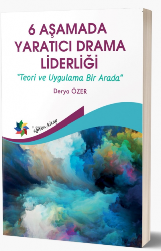 6 Aşamada Yaratıcı Drama Liderliği;Teori Ve Uygulama Bir Arada | Derya