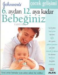 6. Aydan 12. Aya Kadar Bebeğiniz; Yeni Anne-babalar İçin Adım Adım Bir