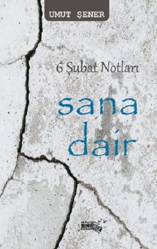 6 Şubat Notları Sana Dair | Umut Şener | Sınırsız Kitap