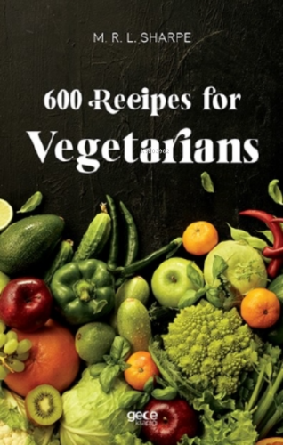 600 Recipes for Vegetarians | M. R. L. Sharpe | Gece Kitaplığı Yayınla