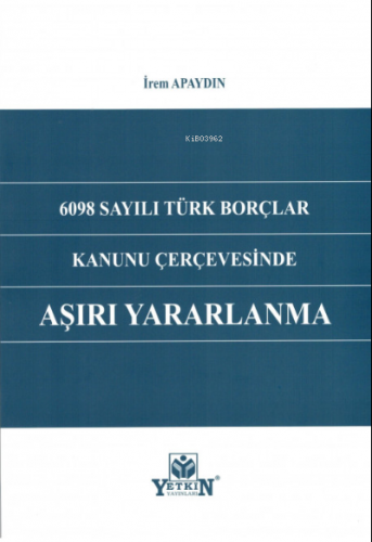 6098 Sayılı Türk Borçlar Kanunu Çerçevesinde Aşırı Yararlanma | İrem A