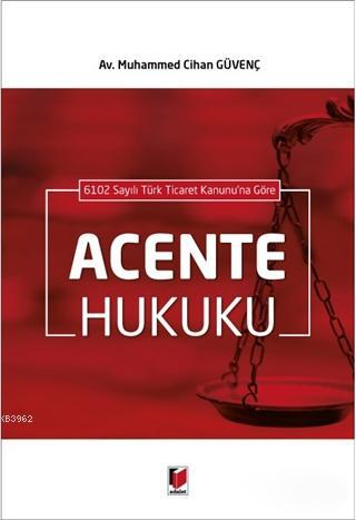 6102 Sayılı Türk Ticaret Kanunu'na Göre Acente Hukuku | Muhammed Cihan