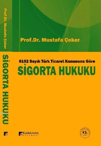 6102 Sayılı Yeni Türk Ticaret Kanununa Göre Sigorta Hukuku | Mustafa Ç