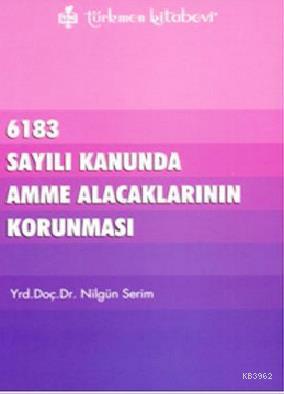 6183 Sayılı Kanununda Amme Alacaklarının Korunması | Nilgün Serim | Tü