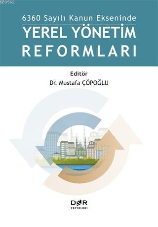 6360 Sayılı Kanun Ekseninde Yerel Yönetim Reformları | Mustafa Çöpoğlu