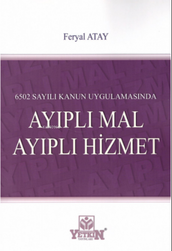 6502 Sayılı Kanun Uygulamasında Ayıplı Mal Ayıplı Hizmet | Feryal Atay