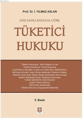 6502 Sayılı Kanuna Göre Tüketici Hukuku | İ. Yılmaz Aslan | Ekin Kitab