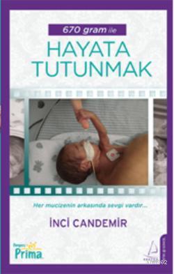 670 Gram İle Hayata Tutunmak | İnci Candemir | Destek Yayınları