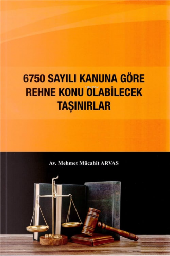 6750 Sayılı Kanuna Göre Rehne Konu Olabilecek Taşınırlar | Mehmet Müca