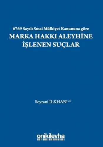 6769 Sayılı Sınai Mülkiyet Kanununa göre Marka Hakkı Aleyhine İşlenen 