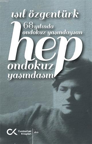 68 Yılında Ondokuz Yaşındaysan Hep Ondokuz Yaşındasın | Işıl Özgentürk