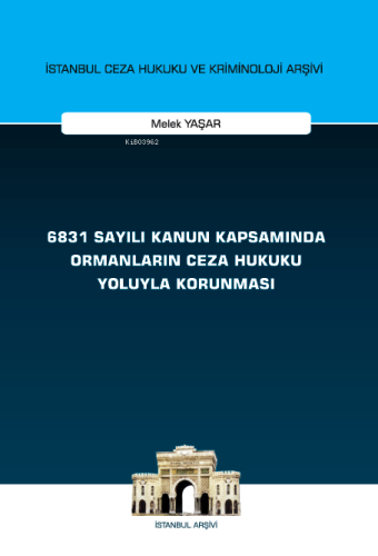 6831 Sayılı Kanun Kapsamında Ormanların Ceza Hukuku Yoluyla Korunması 