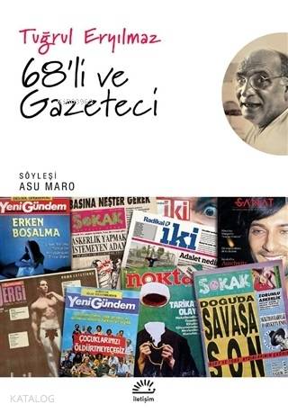 68'li ve Gazeteci | Tuğrul Eryılmaz | İletişim Yayınları