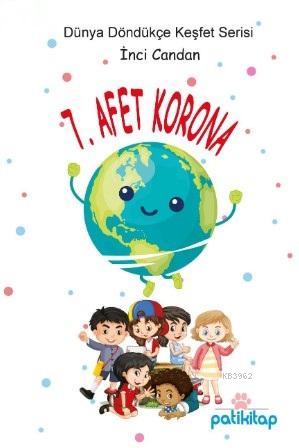 7. Afet Korona (Dünyayı Keşfet Serisi) | İnci Candan | Patik Kitap