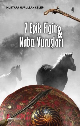 7 Epik Figür ve Nabız Vuruşları | Mustafa Nurullah Celep | Okur Kitapl