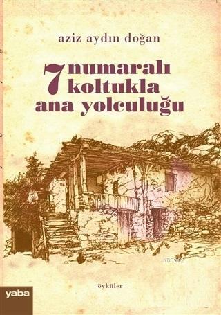 7 Numaralı Koltukla Ana Yolculuğu | Aziz Aydın Doğan | Yaba Yayınları