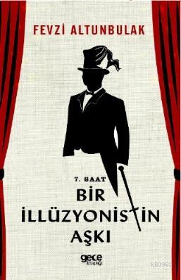 7 Saat Bir İlüzyonistin Aşkı | Fevzi Altunbulak | Gece Kitaplığı Yayın