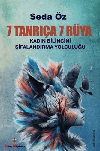 7 Tanrıça 7 Rüya;Kadın Bilincini Şifanlandırma Yolculuğu | Seda Öz | K