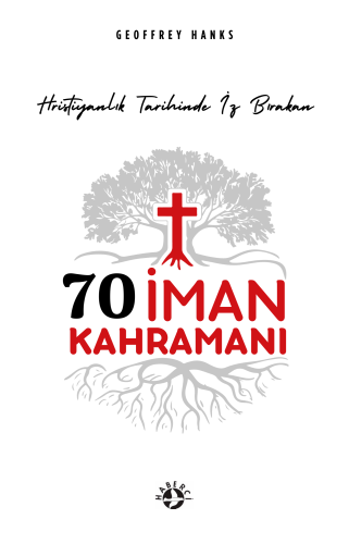 70 İman Kahramanı;Hristiyanlık Tarihinda İz Bırakan | | Haberci Basın 