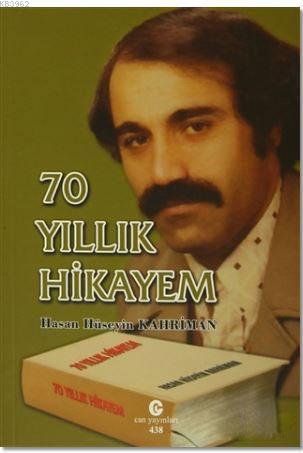 70 Yıllık Hikayem | Hasan Hüseyin Kahriman | Can Yayınları (Ali Adil A