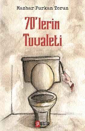 70'lerin Tuvaleti | Mazhar Furkan Torun | Puslu Yayıncılık