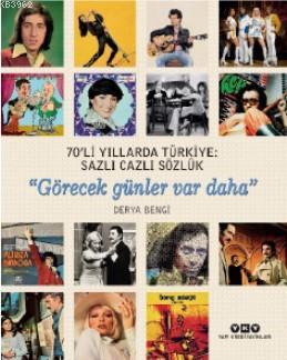 70'li Yıllarda Türkiye: Sazlı Cazlı Sözlük "Görecek günler var daha" |