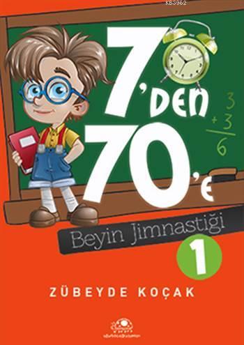 7'den 70'e Beyin Jimnastiği - 1 | Zübeyde Koçak | Uğurböceği Yayınları