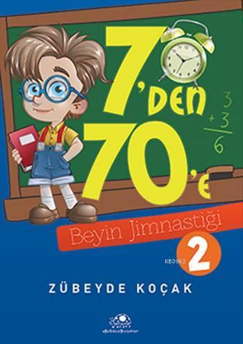 7'den 70'e Beyin Jimnastiği - 2 | Zübeyde Koçak | Uğurböceği Yayınları